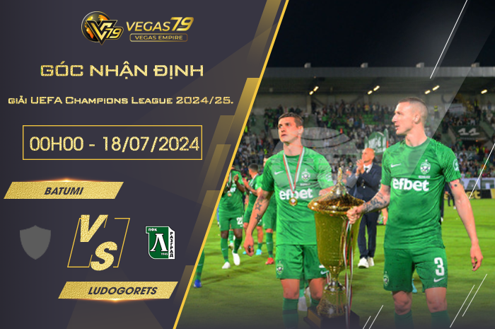 Nhận định Batumi vs Ludogorets 00h00 ngày 18/07