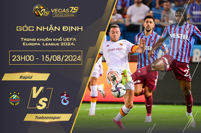 Nhận định Rapid vs Trabzonspor 23h00 ngày 15/08