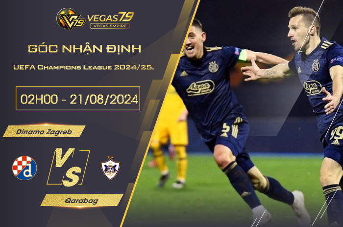 Nhận định Dinamo Zagreb vs Qarabag 02h00 ngày 21/08