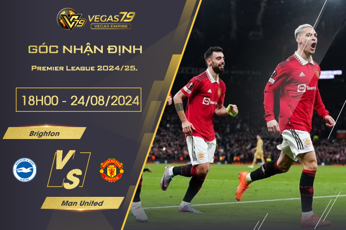 Nhận định Brighton vs Man United 18h00 ngày 24/08