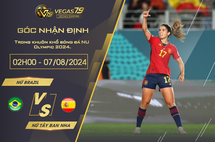 Nhận định nữ Brazil vs nữ Tây Ban Nha 02h00 ngày 07/08