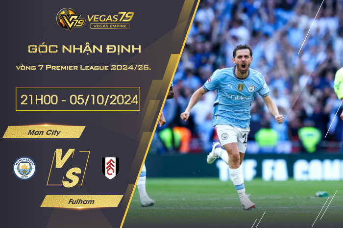 Nhận định Man City vs Fulham 21h00 ngày 05/10